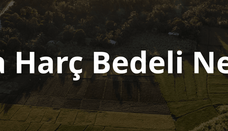 arsa harç bedeli nedir