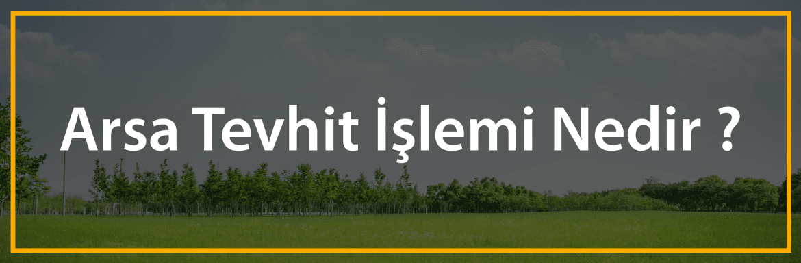 arsa tevhit işlemi nedir